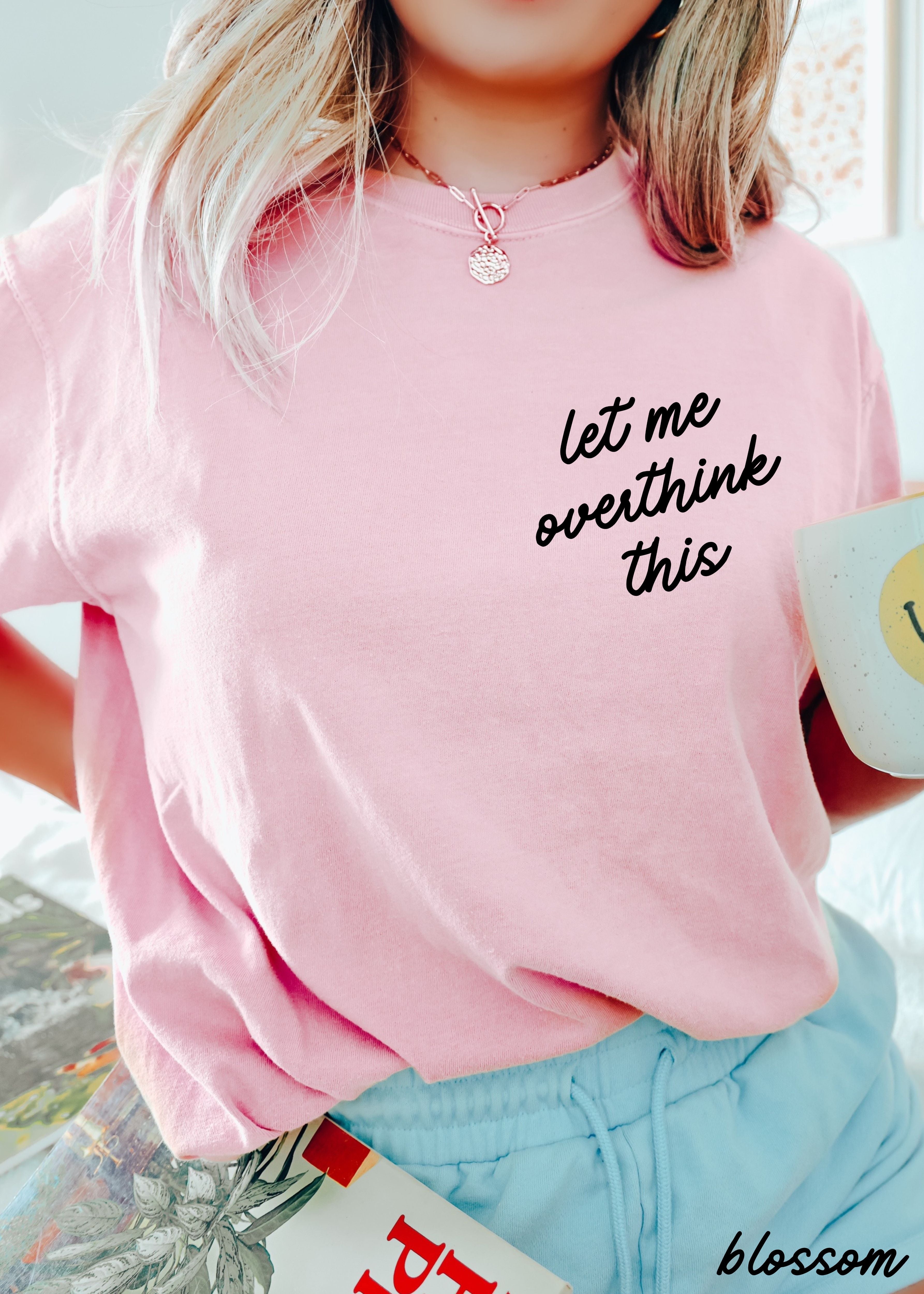 Let Me Overthink This Tee *16 Colors (S-3X)