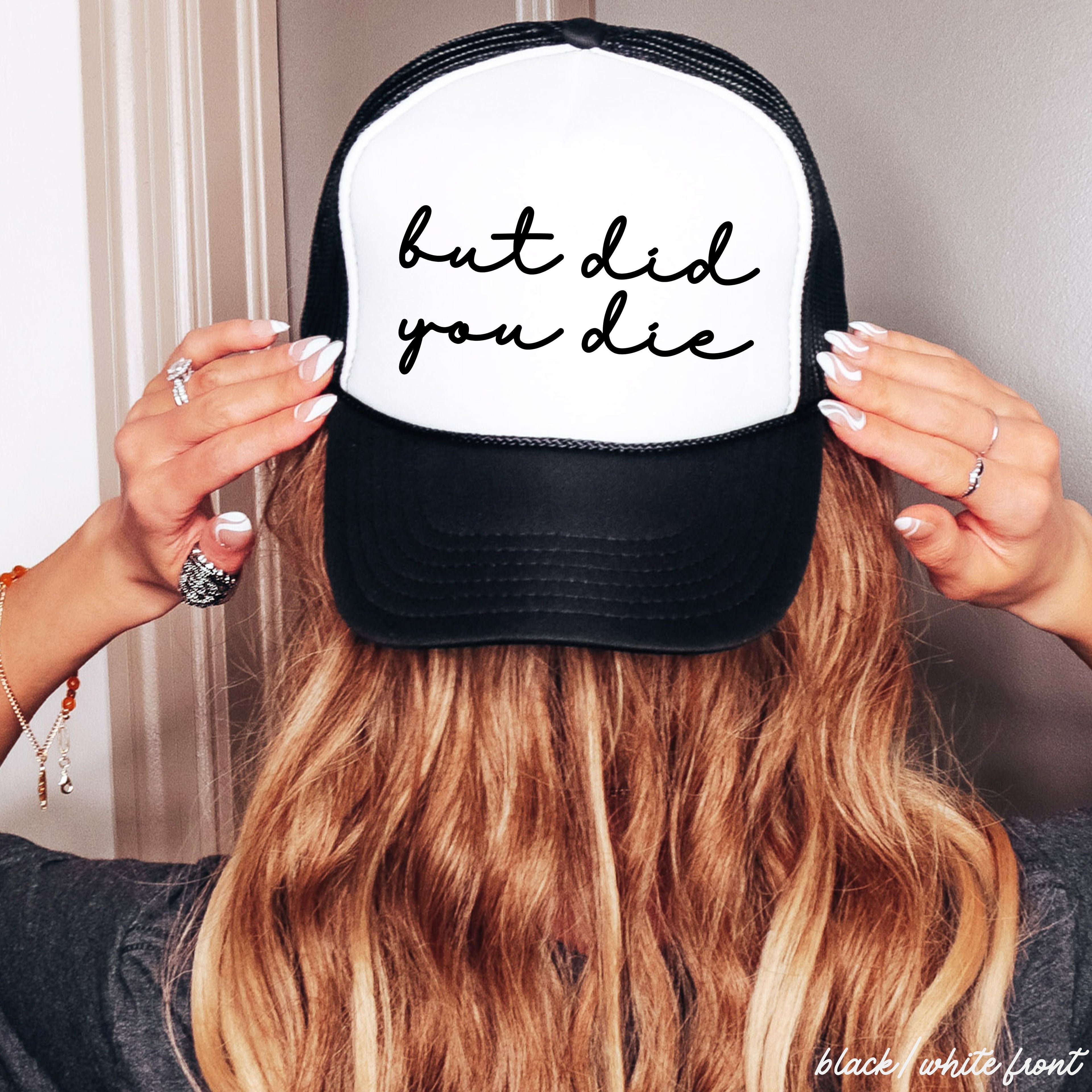But Did You Die Cursive Trucker Hat *9 Colors