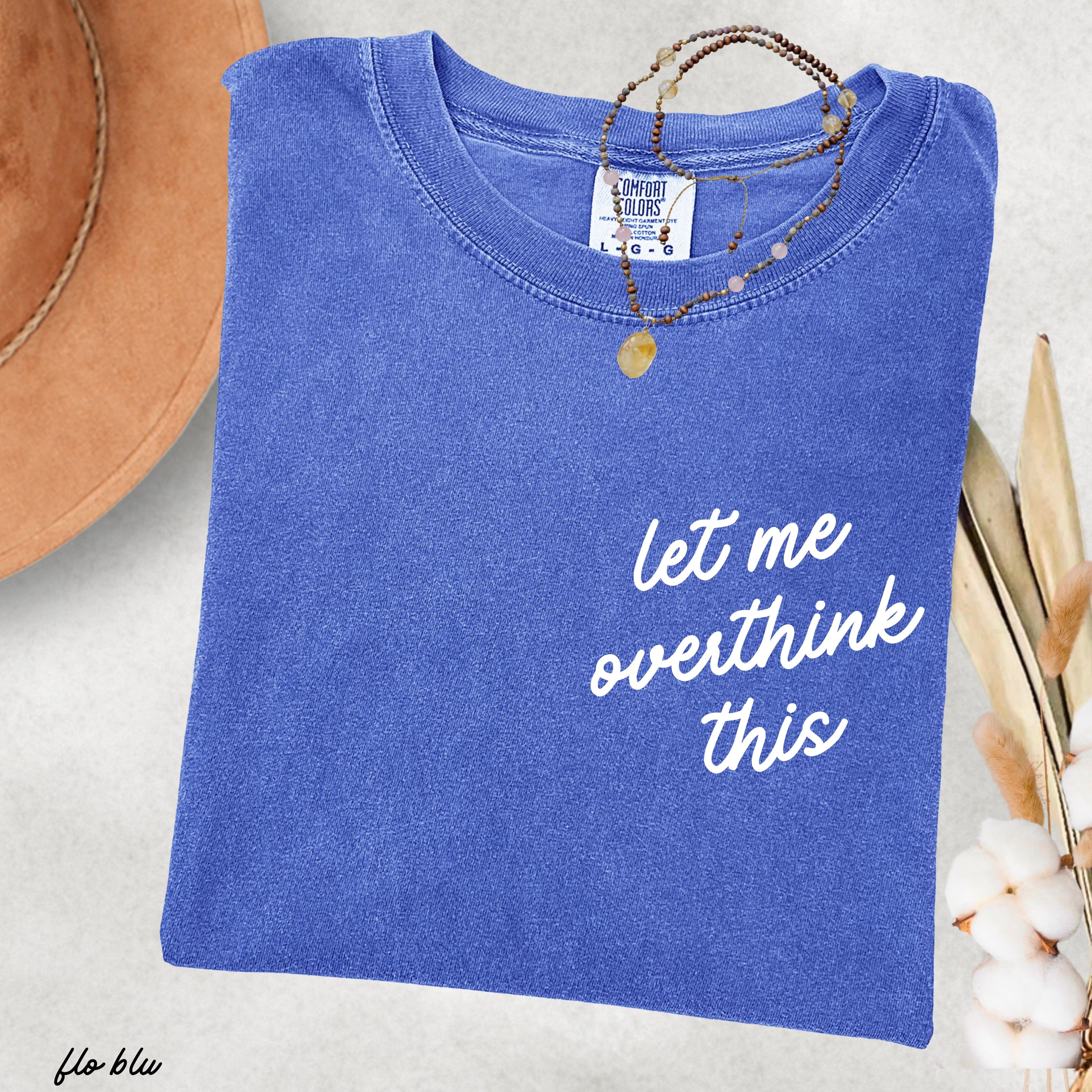 Let Me Overthink This Tee *16 Colors (S-3X)